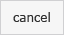 cancel